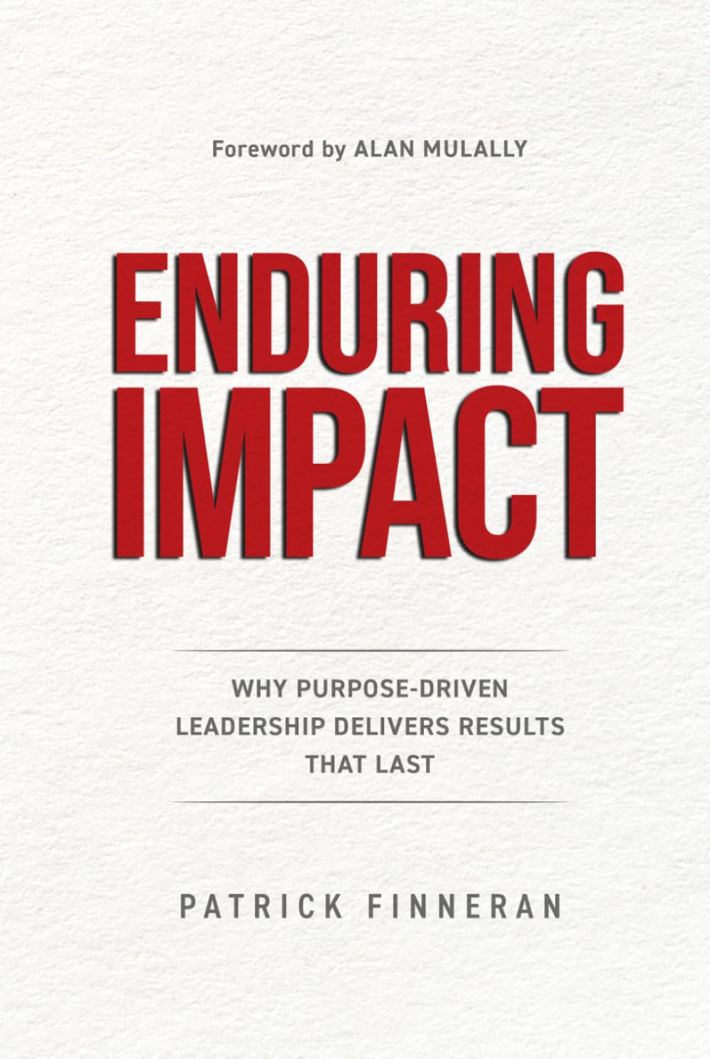 Enduring Impact: Why Purpose-Driven Leadership Delivers Results That Last