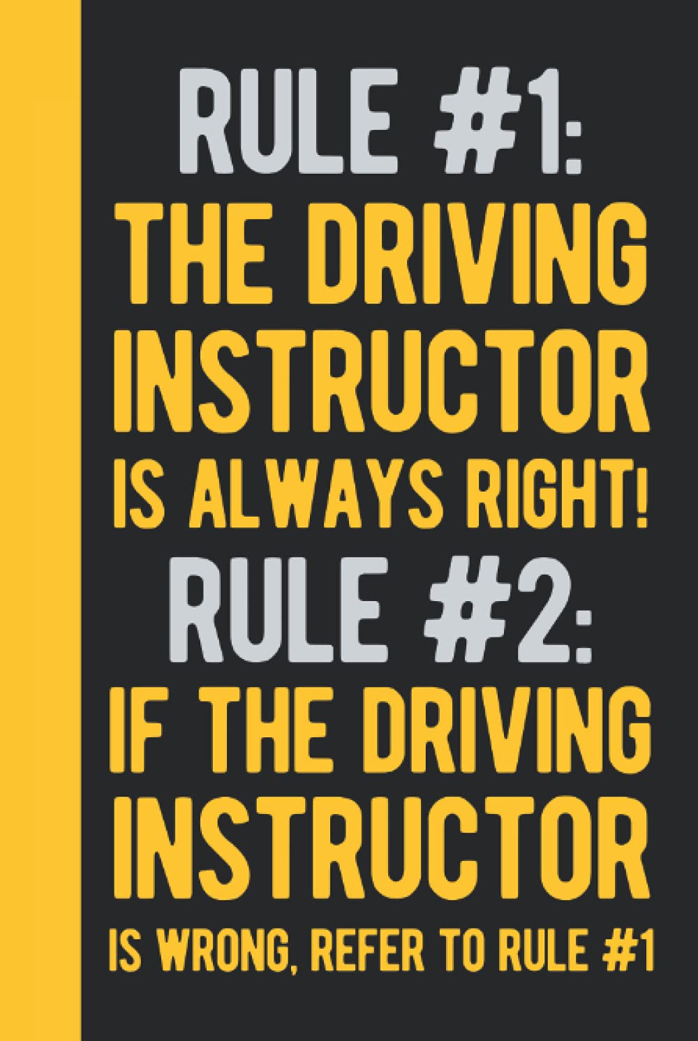 Rule 1 The Driving Instructor Is Always Right Rule 2 If The Driving Instructor Is Wrong Refer To Rule 1: Driving Instructor Gift - Hardcover & ... (Funny Presents For Driving Instructor)