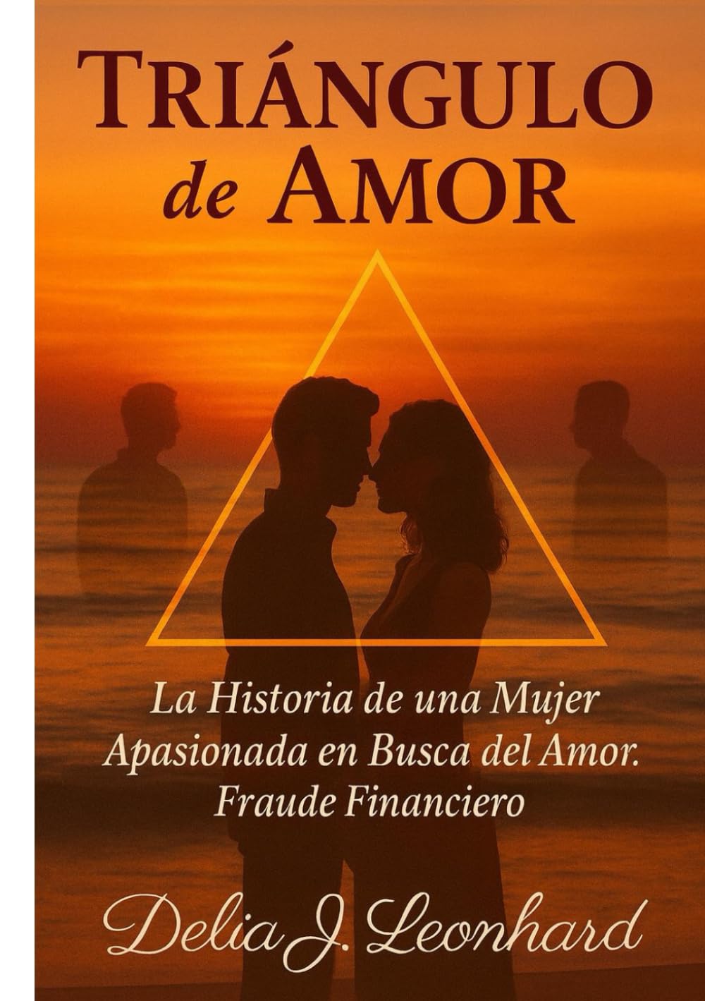 Triangulo de Amor: La Historia de una Mujer Apasionada en Busca del Amor. Fraude Financiero