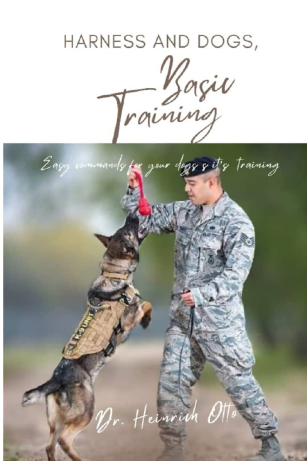 Harness and Dogs Basic Training.: All you need to know about Dog Harness and how to measure your dog's size. Easy Commands for your dog and its training for Amateur and professionals.
