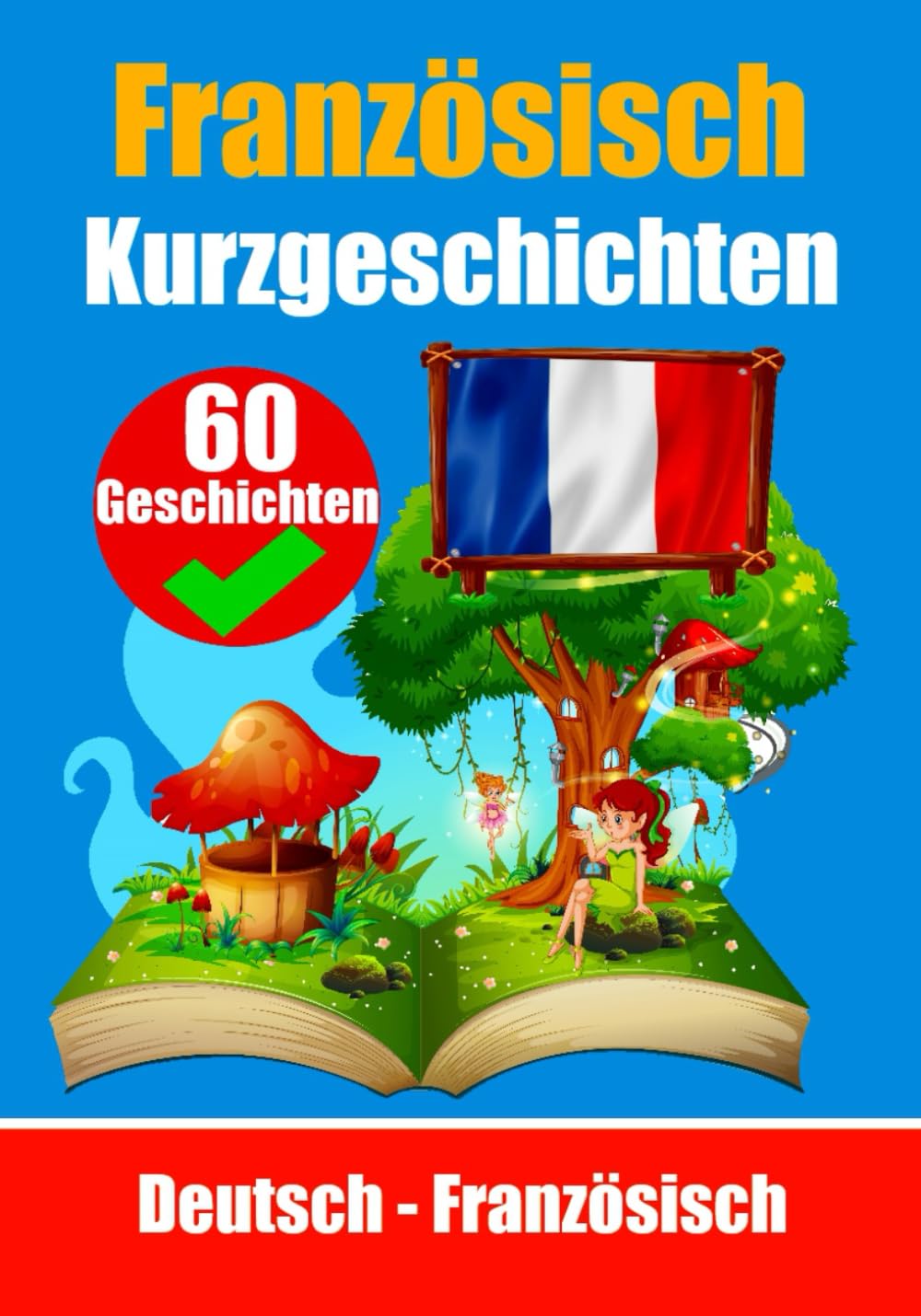 60 Kurzgeschichten auf Französisch Französisch und Deutsch Nebeneinander Für Kinder
