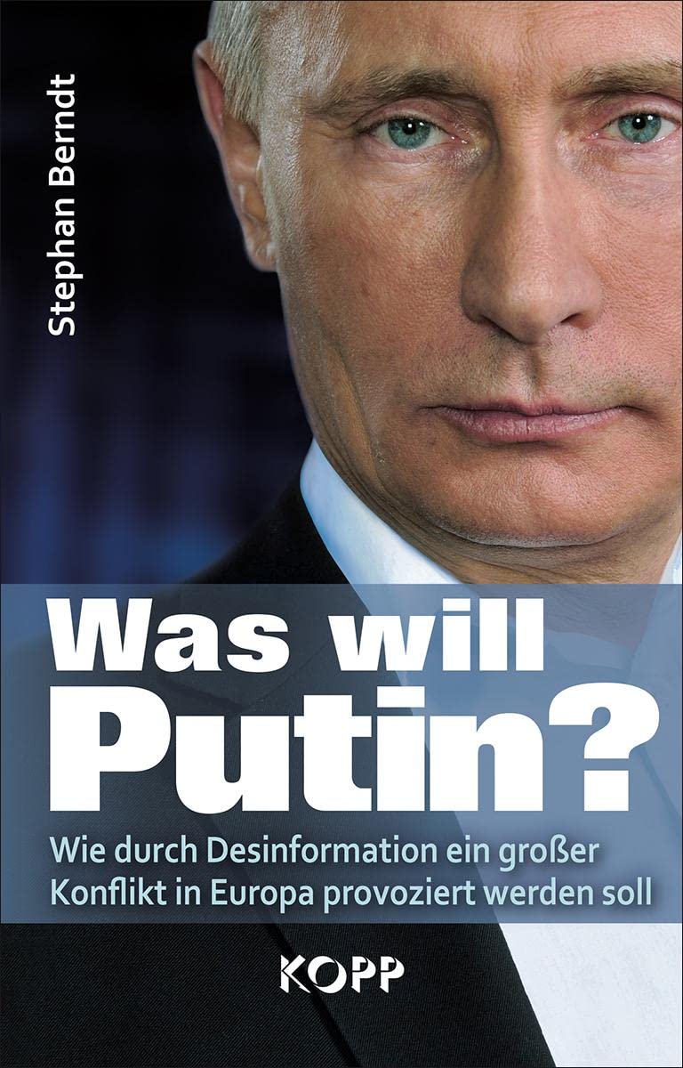 Stephan Berndt Used – Was will Putin?: Wie durch Desinformation ein großer Konflikt in Europa provoziert werden soll
