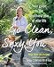 Go Clean, Sexy You: A Seasonal Guide to Detoxing and Staying Healthy