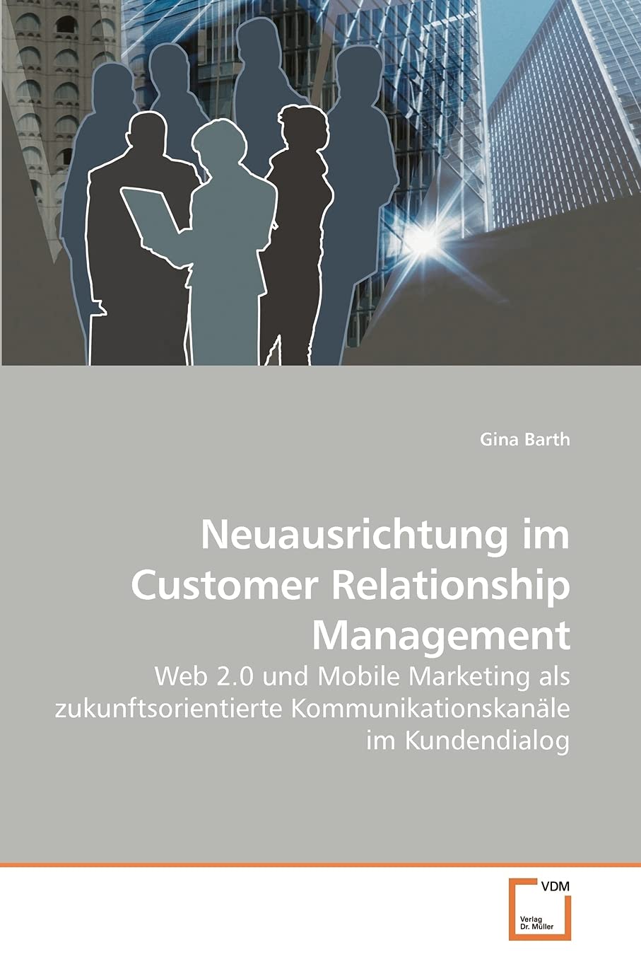 Neuausrichtung im Customer Relationship Management: Web 2.0 und Mobile Marketing als zukunftsorientierte Kommunikationskanäle im Kundendialog (German