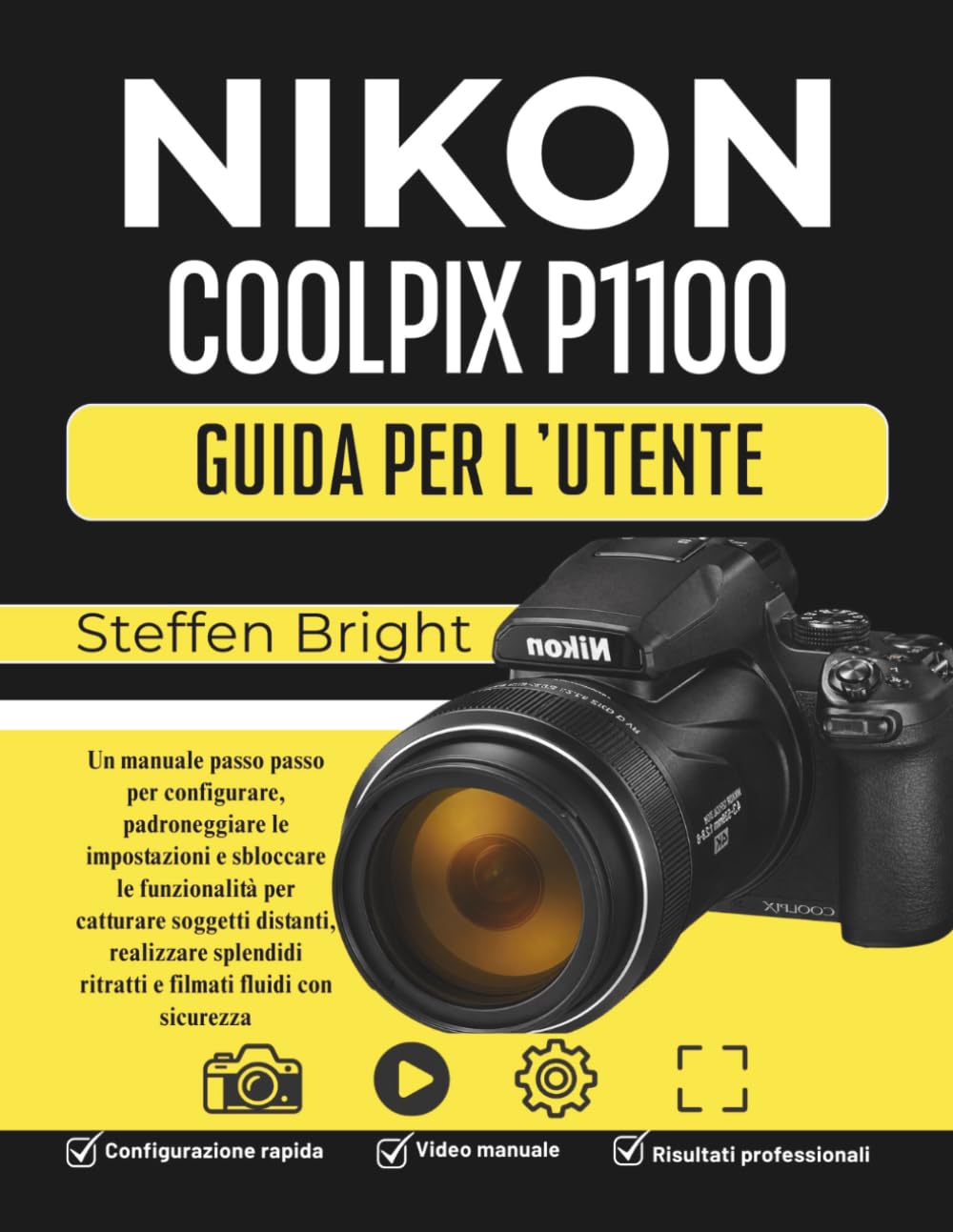 Nikon Coolpix P1100 Guida per l'utente: Un manuale passo passo per configurare, padroneggiare le impostazioni e sbloccare le funzionalità per ... ritratti e filmati fluidi con sicurezza