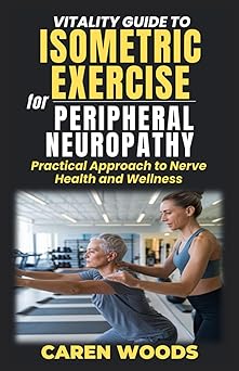 Vitality Guide to Isometric Exercise for Peripheral Neuropathy: Practical Approach