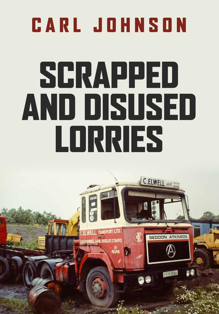 Scrapped and Disused Lorries by Carl Johnson - 9781398100763