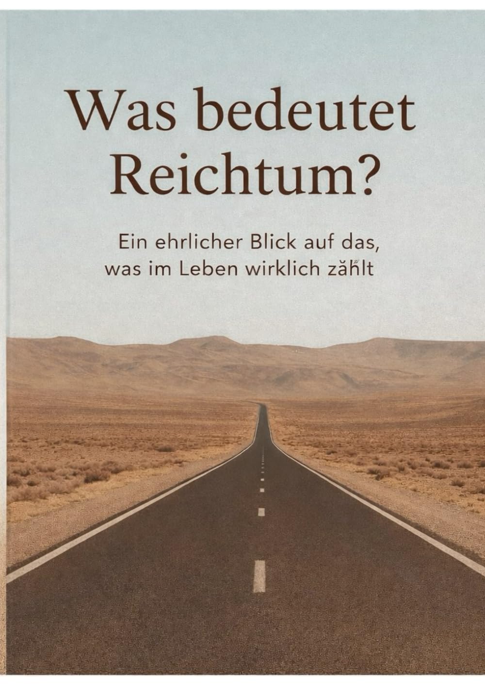 Was bedeutet Reichtum?: Ein ehrlicher Blick auf das, was im Leben wirklich zählt