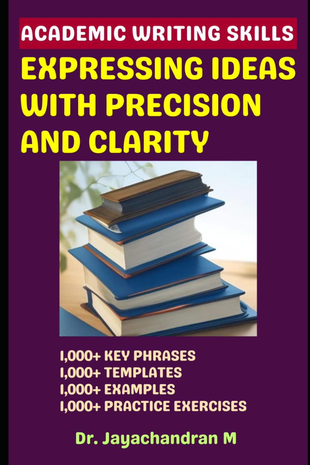 Academic Writing Skills: Your Guide to Expressing Ideas with Precision and Clarity (Researcher's Guide)