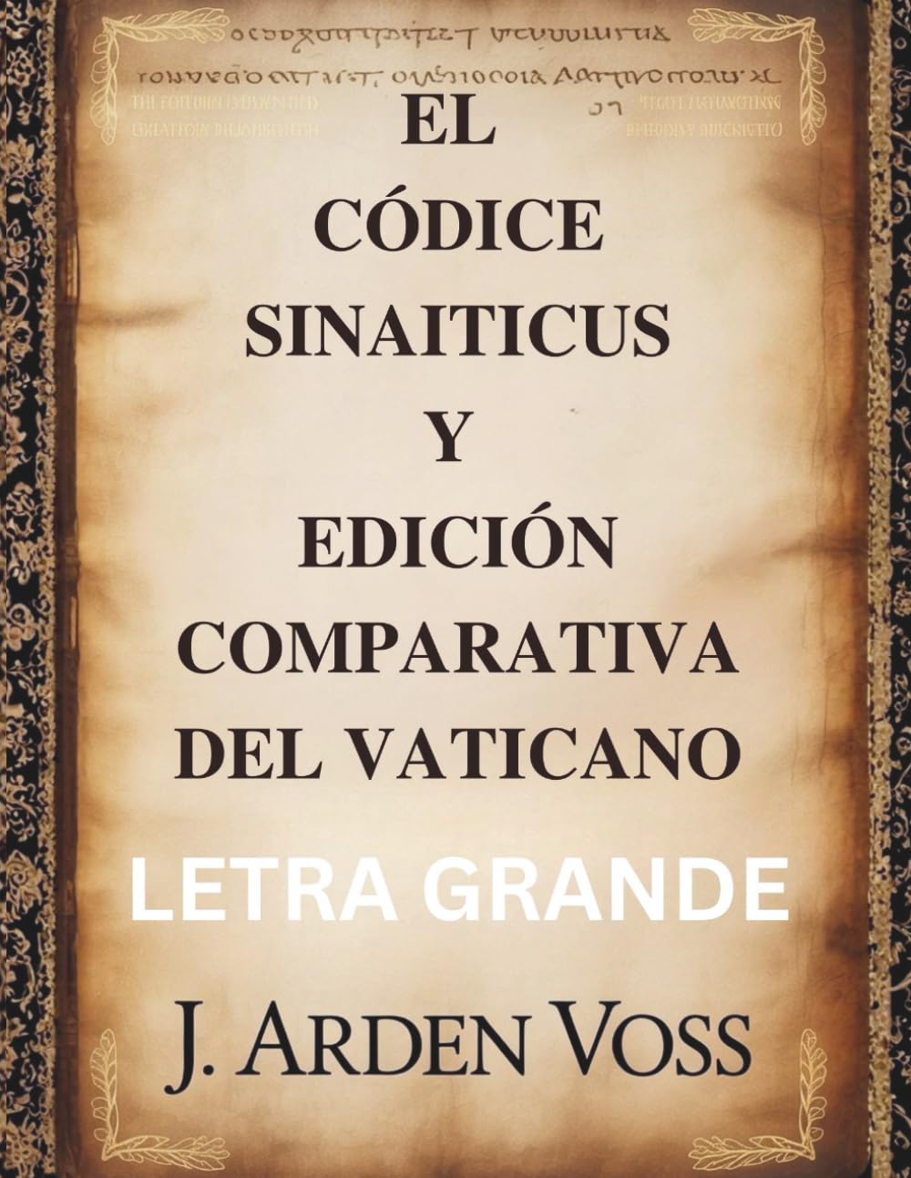 EL CÓDICE SINAITICUS Y EDICIÓN COMPARATIVA DEL VATICANO (LETRA GRANDE): Variaciones textuales y versículos perdidos en manuscritos bíblicos antiguos ... contexto histórico y comentarios comparativos