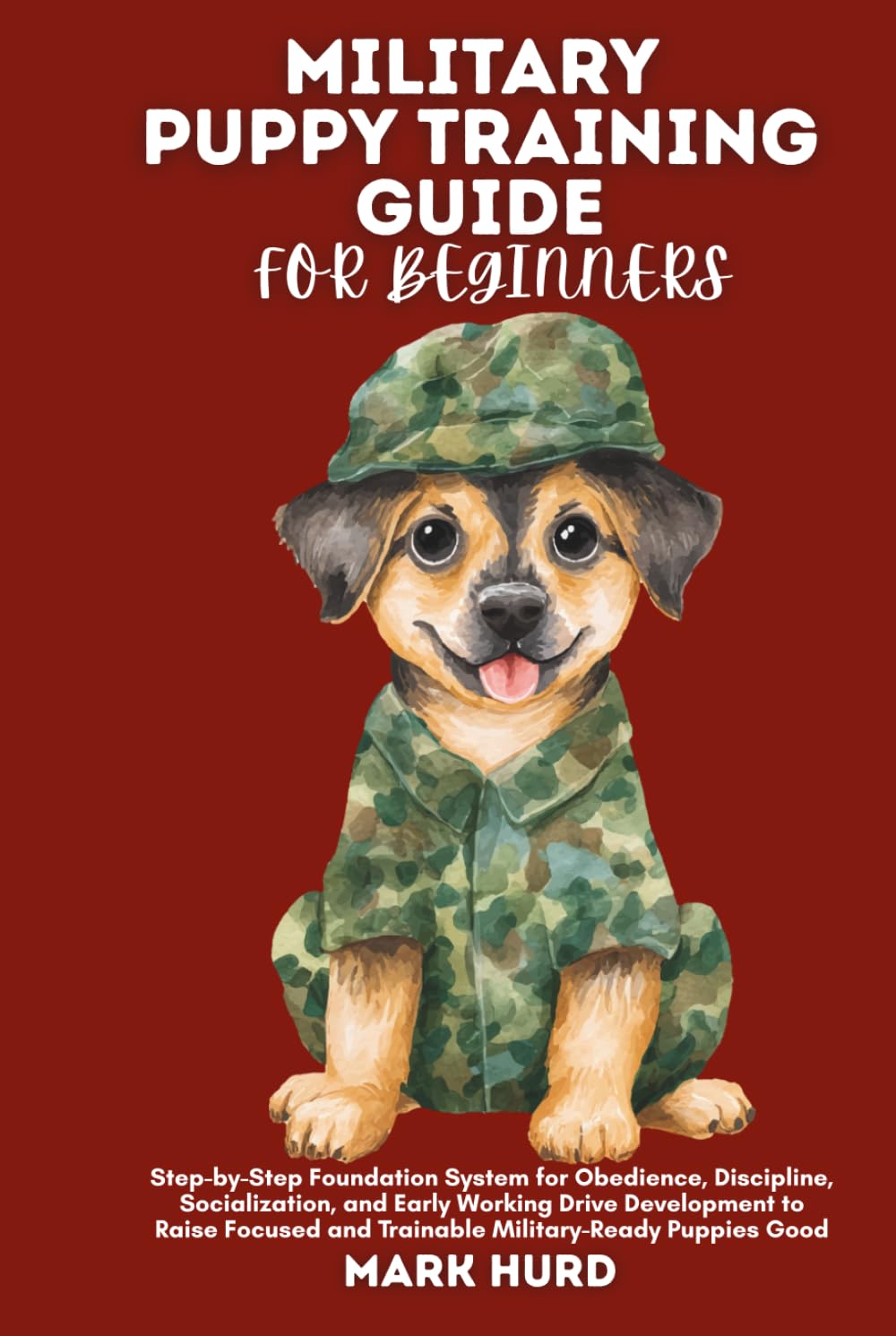 MILITARY PUPPY TRAINING GUIDE FOR BEGINNERS: Step-by-Step Foundation System for Obedience, Discipline, Socialization, and Early Working Drive ... Good (POSITIVE REINFORCEMENT PET HOME)