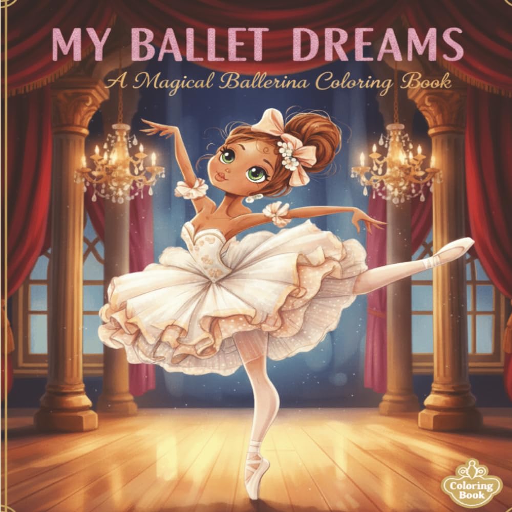 MY BALLET DREAMS. A Magical Ballerina Coloring Book: By Fairy Tale Finds