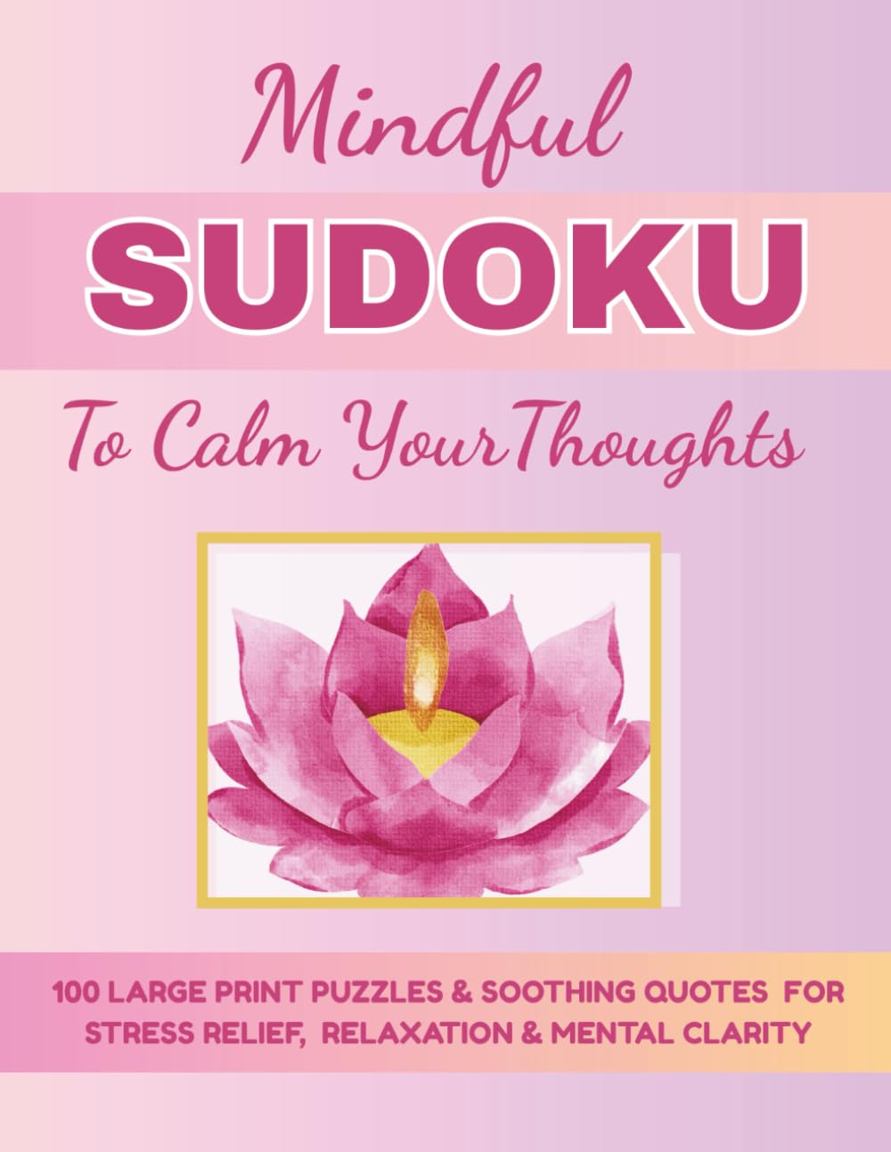 Mindful Sudoku To Calm Your Thoughts: Large Print for Relaxation, Stress Relief & Mental Clarity