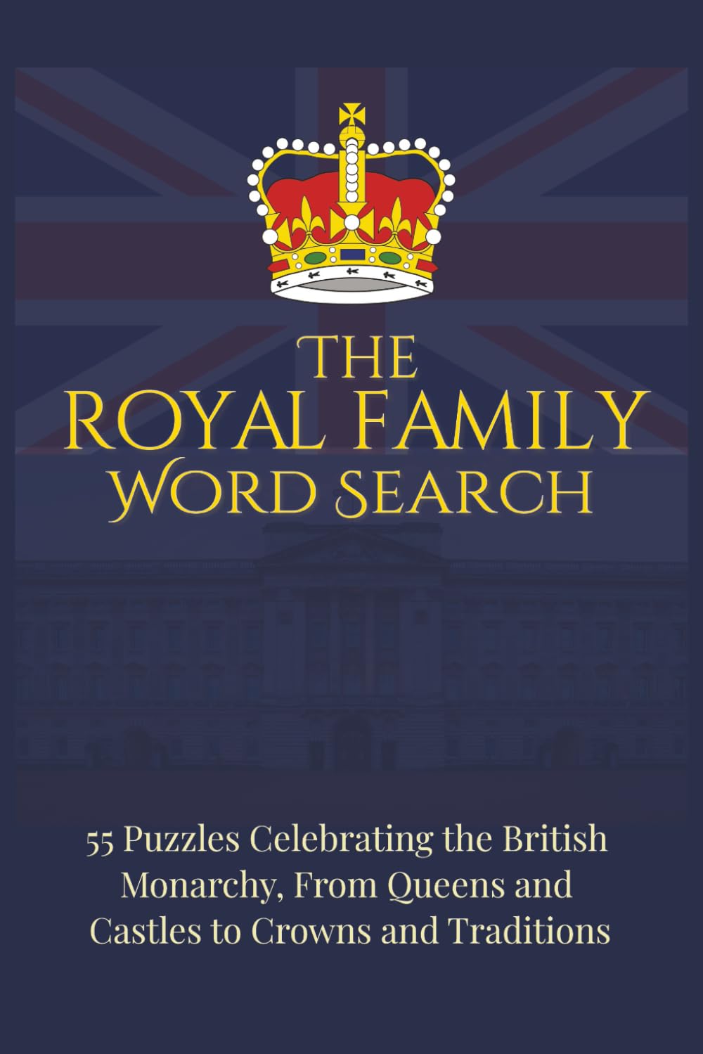 The Royal Family Word Search: 55 Puzzles Celebrating the British Monarchy, From Queens and Castles to Crowns and Traditions | 6x9 inches, 110 pages (Royal Family Word Search Series)