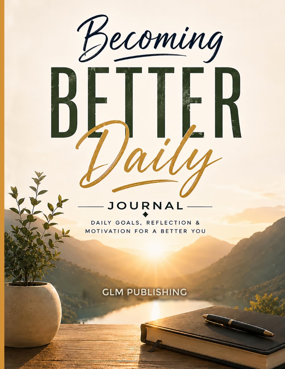 Becoming Better Daily: Daily Goals, Reflection & Motivation for a Better You