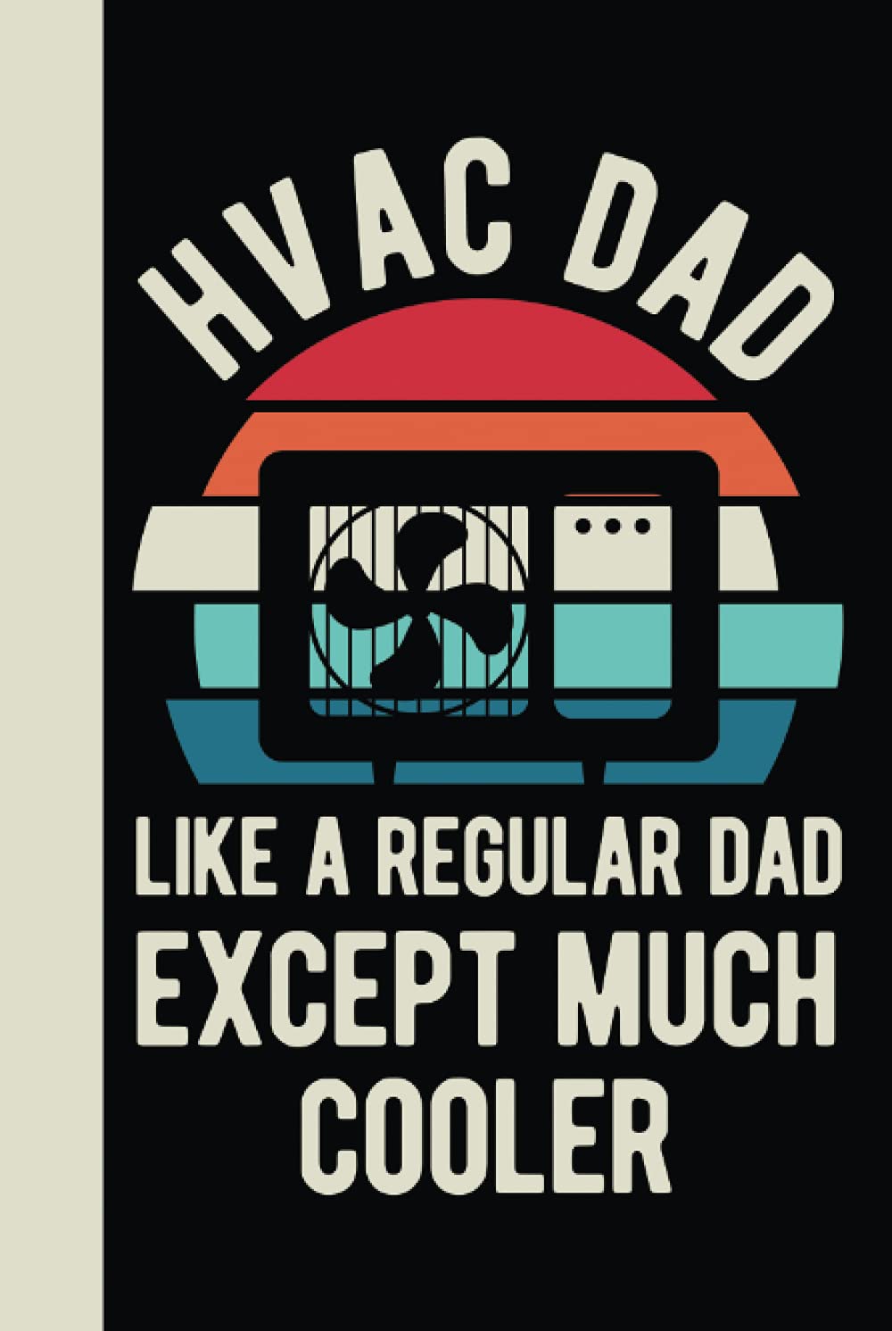 Hvac Dad Like A Regular Dad Except Much Cooler: Hvac Gifts For Dad - Blank Lined Hardcover & Hardback Notebook Journal For Men Funny (Hvac Gifts For Men)