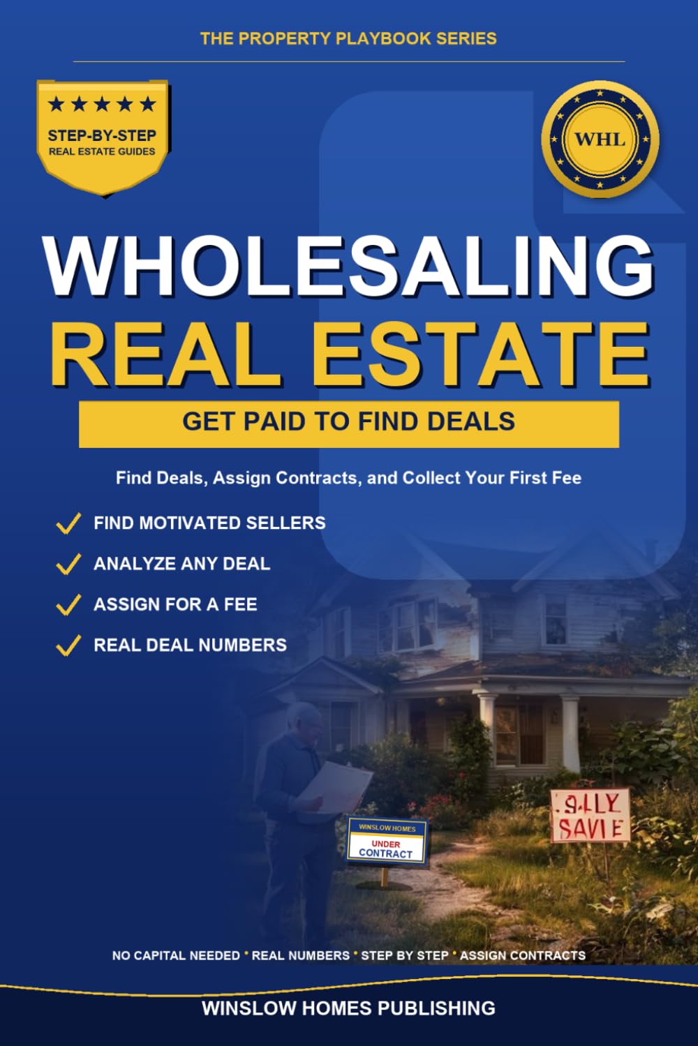 Wholesaling Real Estate for Beginners: Step by Step from Finding Deals to Assigning Contracts, with Marketing, Negotiation, and Real Numbers for Investors (The Property Playbook for Investors)