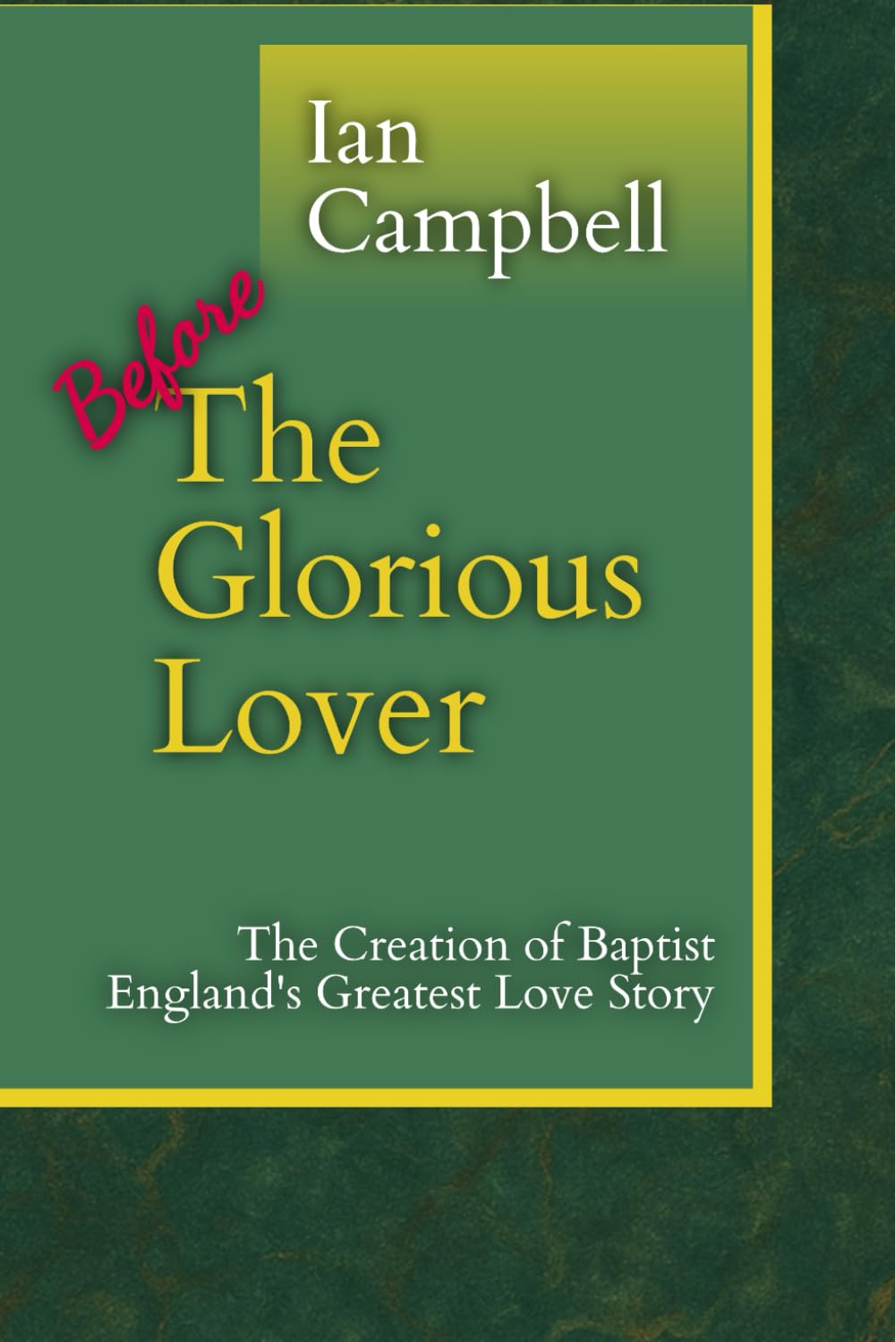 Before The Glorious Lover: The Creation of Baptist England's Greatest Love Story
