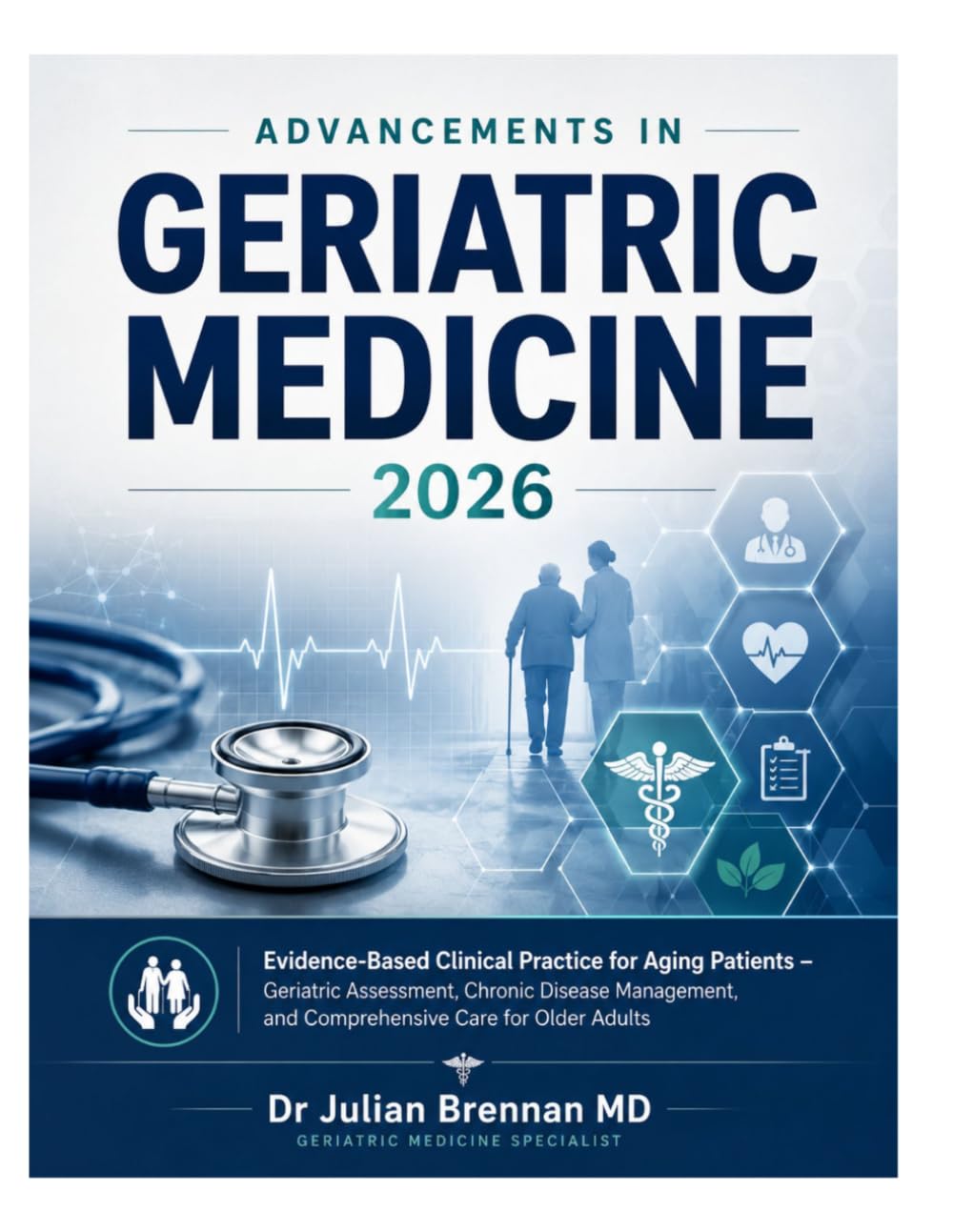 Advancements in Geriatric Medicine 2026: Evidence-Based Clinical Practice for Aging Patients – Geriatric Assessment, Chronic Disease Management, and Comprehensive Care for Older Adults