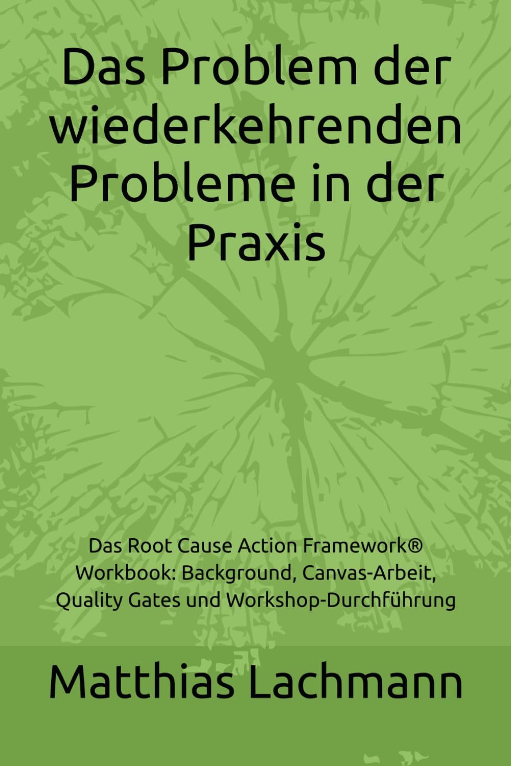 Das Problem der wiederkehrenden Probleme: Warum Organisationen Symptome bekämpfen – und wie das Root Cause Action Framework® hilft, echte Ursachen zu finden