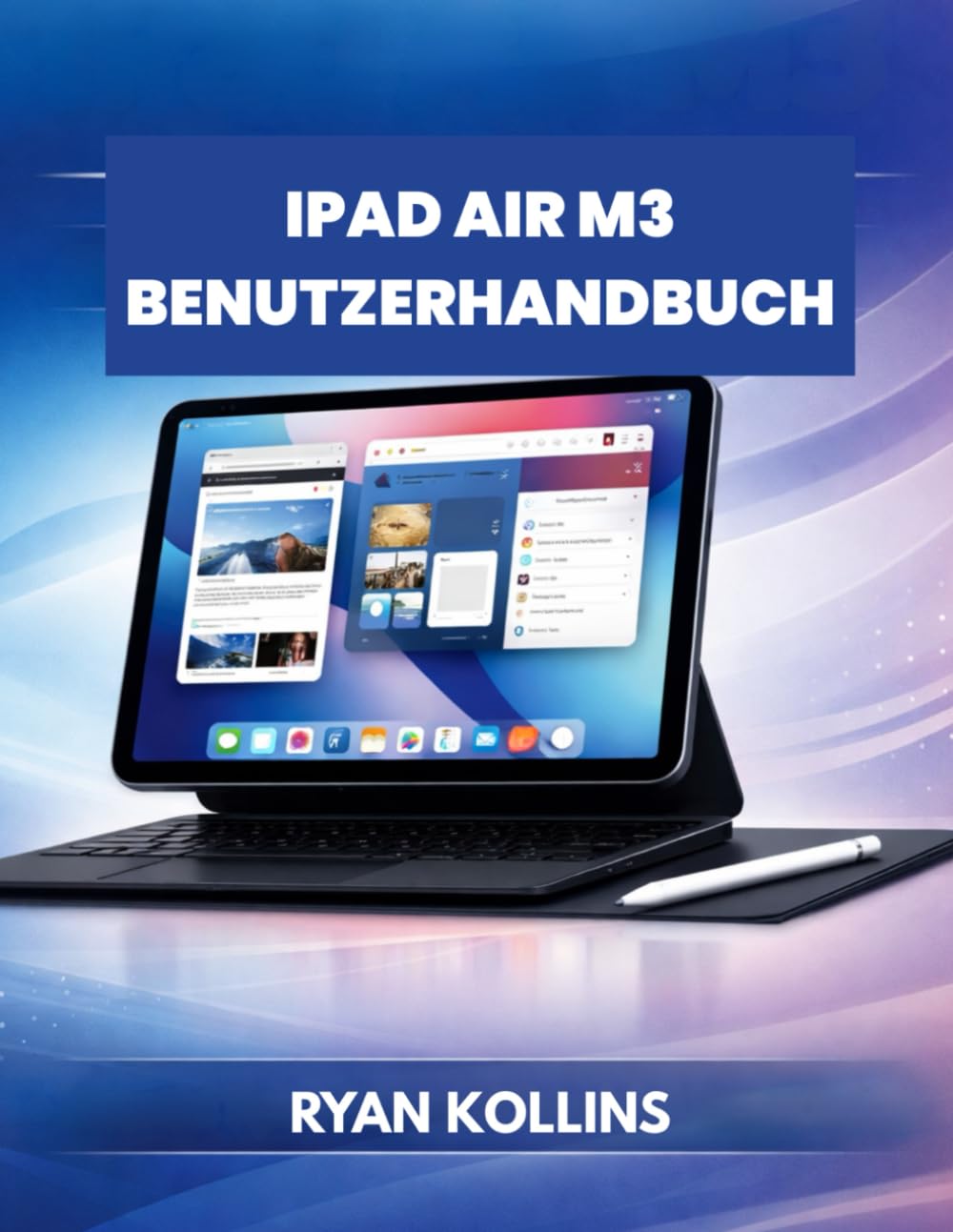 iPad Air M3 Benutzerhandbuch: Das vollständige Handbuch für Anfänger und Profis