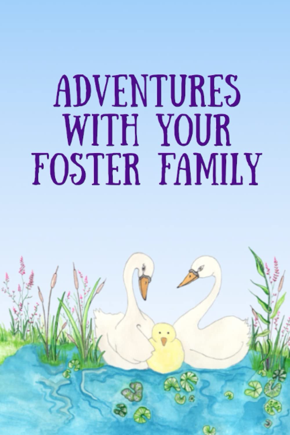 Adventures with your Foster Family: Foster Carer 6x9" Lined Notebook. Record key milestones, anecdotes and adventures, to give children when leaving foster care.