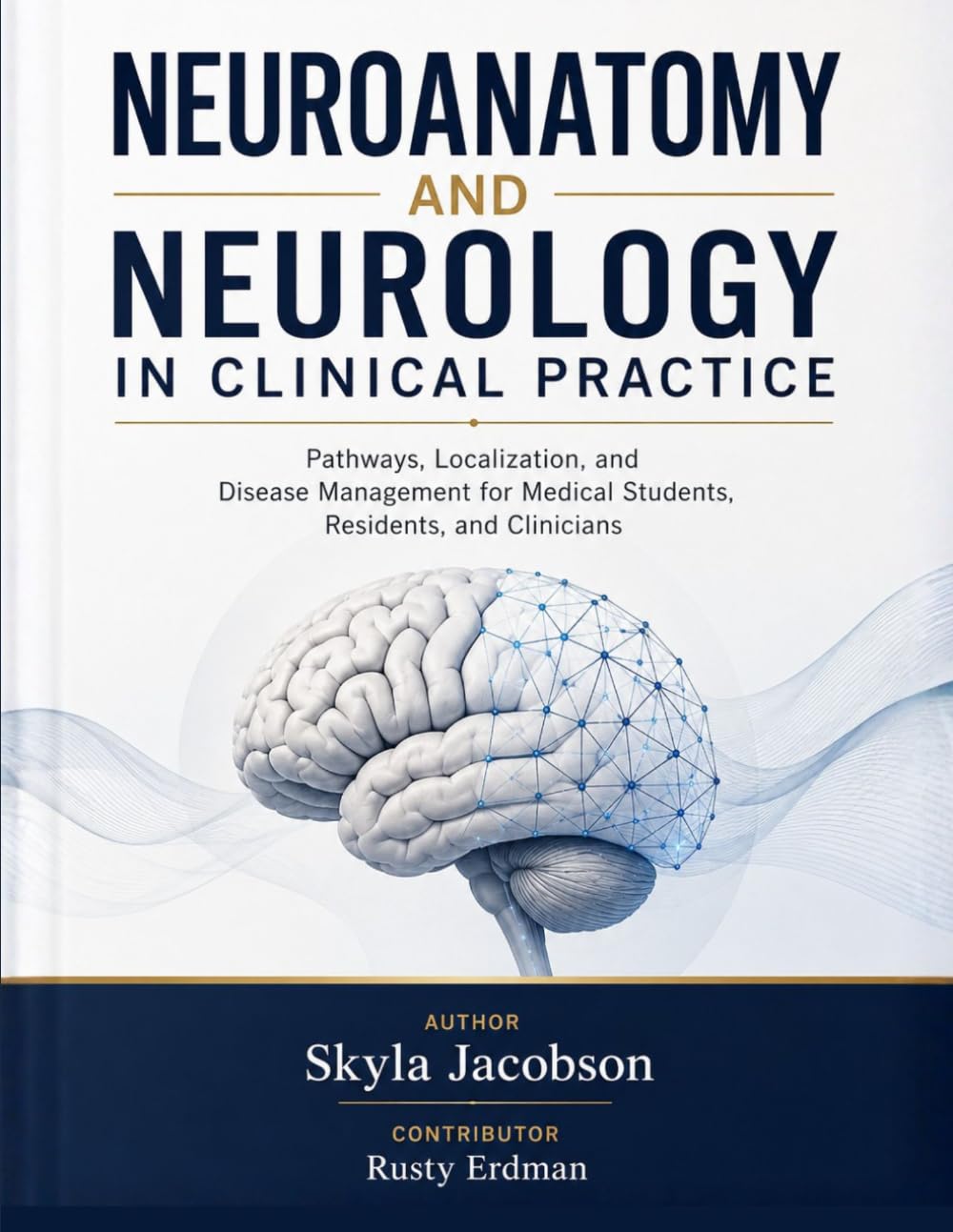 NEUROANATOMY AND NEUROLOGY IN CLINICAL PRACTICE: Pathways, Localization, and Disease Management for Medical Students, Residents, and Clinicians