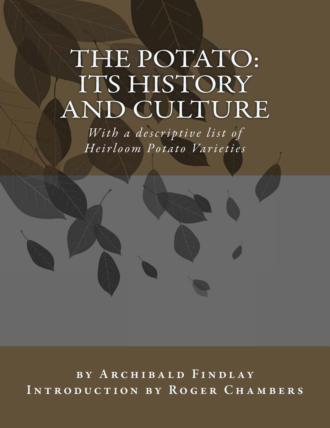 The Potato: Its History and Culture: With a descriptive list of Heirloom Potato Varieties
