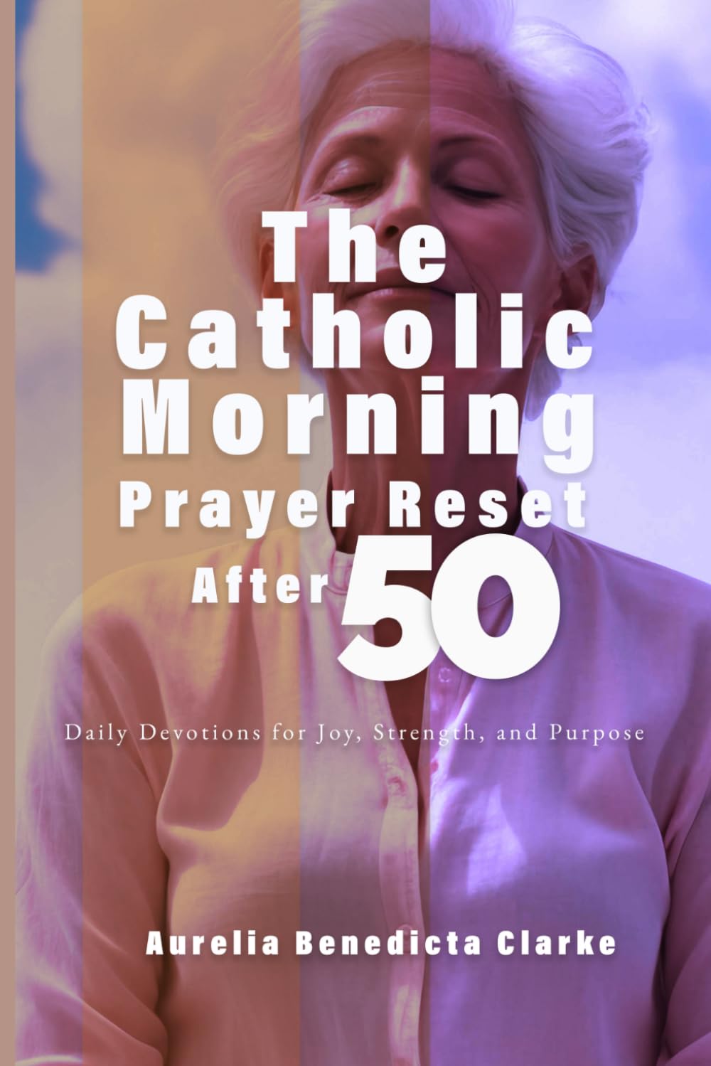 The Catholic Morning Prayer Reset After 50: Daily Devotions for Joy, Strength, and Purpose