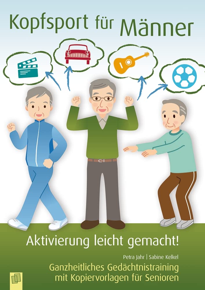 Kopfsport für Männer: Ganzheitliches Gedächtnistraining mit Kopiervorlagen für Senioren (Aktivierung leicht gemacht!)