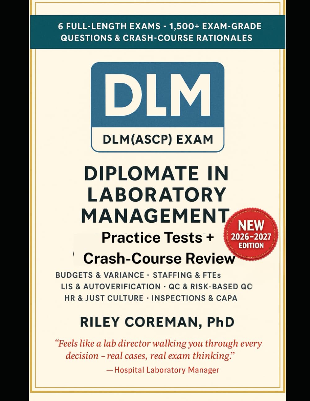 LAST-MILE PLAYBOOK FOR THE DLM(ASCP) EXAM: SIX FULL MOCK EXAMS AND OVER 1500 EXPLAINED QUESTIONS FOR THE DIPLOMATE IN LABORATORY MANAGEMENT