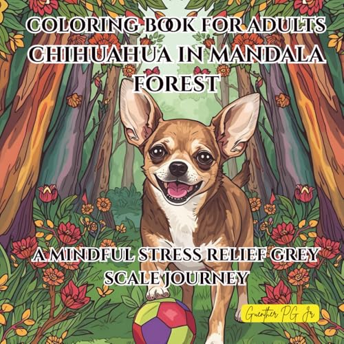 Chihuahua in Mandala Forest: A Mindful Stress Relief Grey Scale Journey