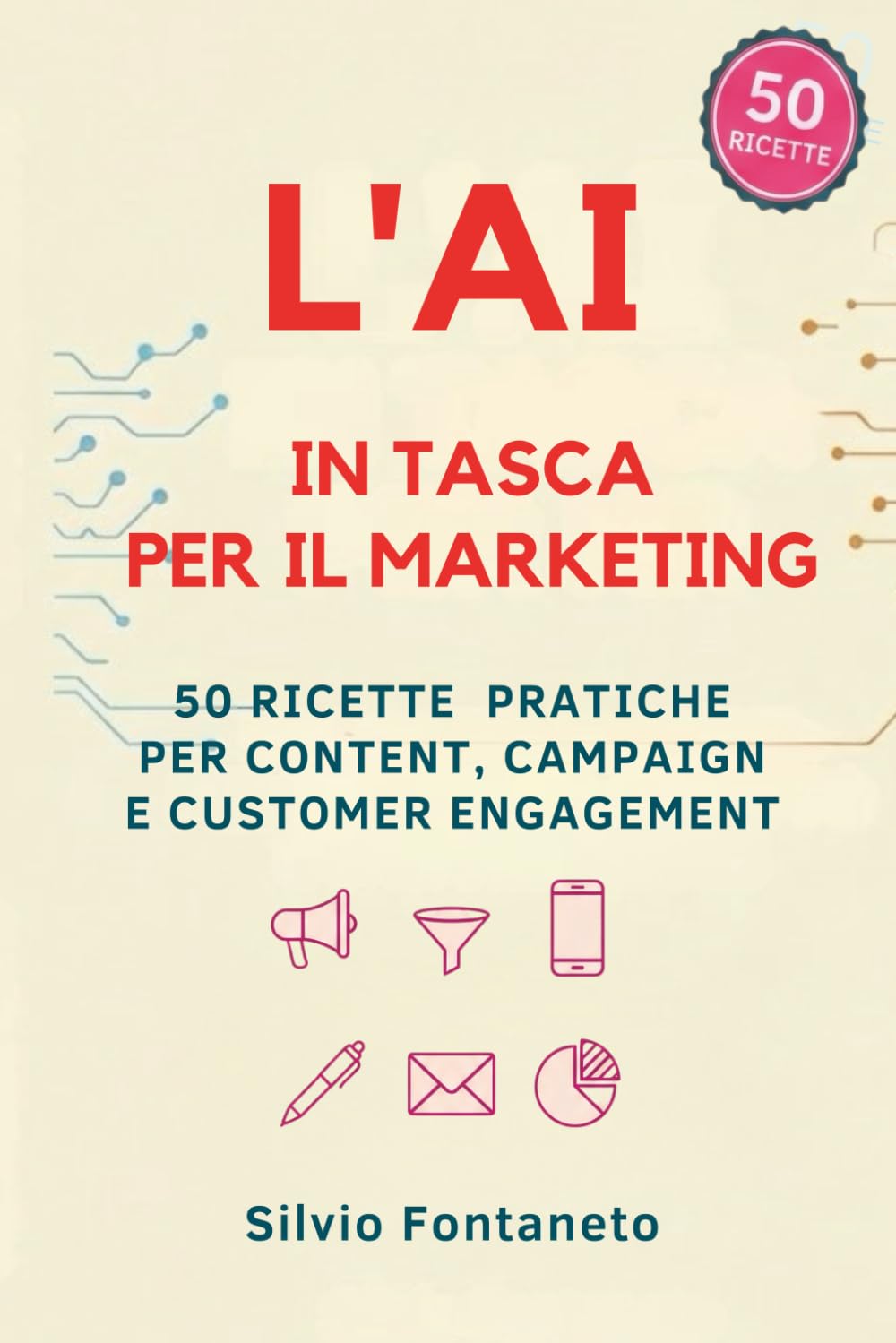 L' AI IN TASCA PER IL MARKETING: 50 Ricette Pratiche per Content, Campaign e Customer Engagement (Smetti di temere l'Ai)