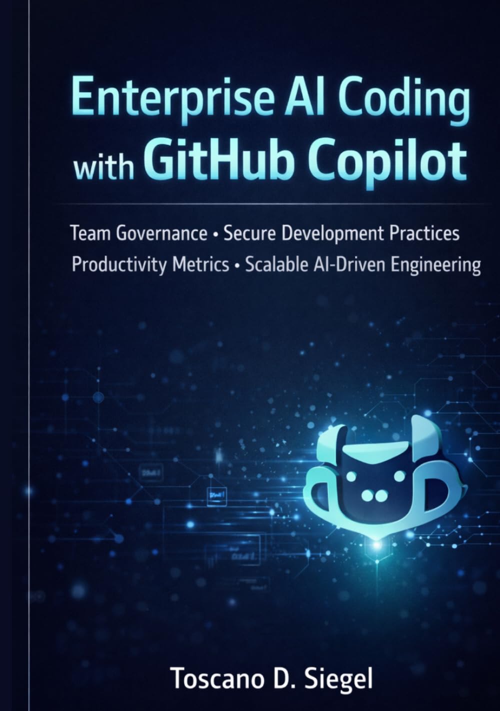Enterprise AI Coding with GitHub Copilot: Team Governance, Secure Development Practices, Productivity Metrics, and Scalable AI-Driven Engineering. ... Software Engineering with GitHub Copilot)