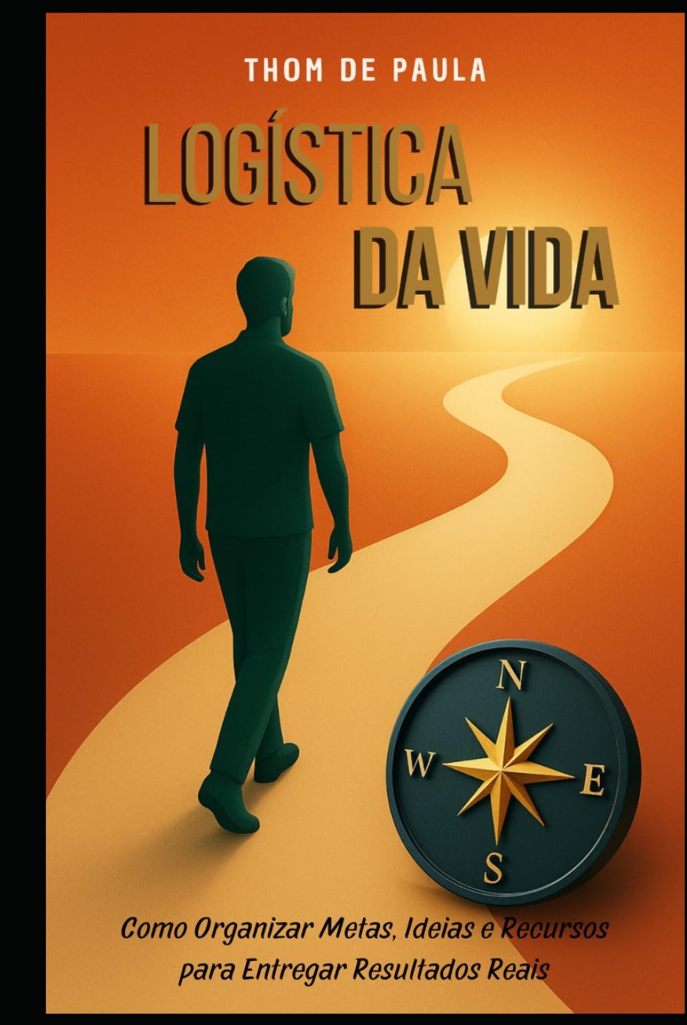 Logística da Vida: Como Organizar Metas, Ideias e Recursos para Entregar Resultados Reais