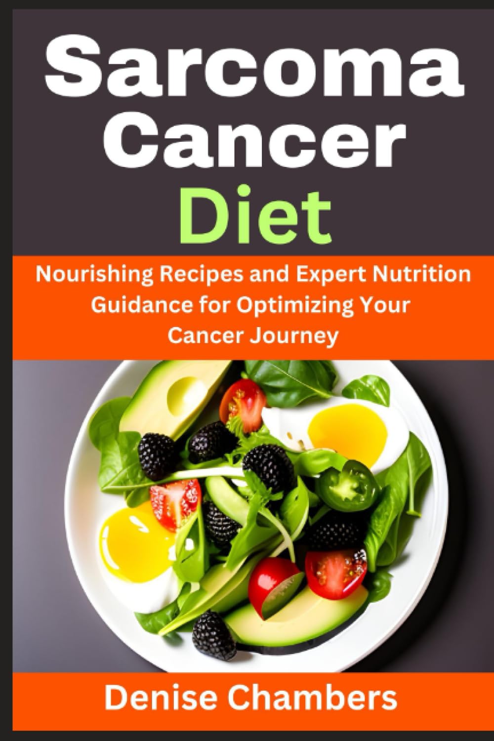 Sarcoma Cancer Diet: Nourishing Recipes and Expert Nutrition Guidance for Optimizing Your Cancer Journey