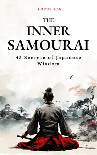 The Inner Samourai: 42 Secrets of Japanese Wisdom (Lotus Zen - EN)