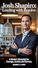 Josh Shapiro:Leading with Resolve : A Modern Blueprint for Courage, Justice, and Service