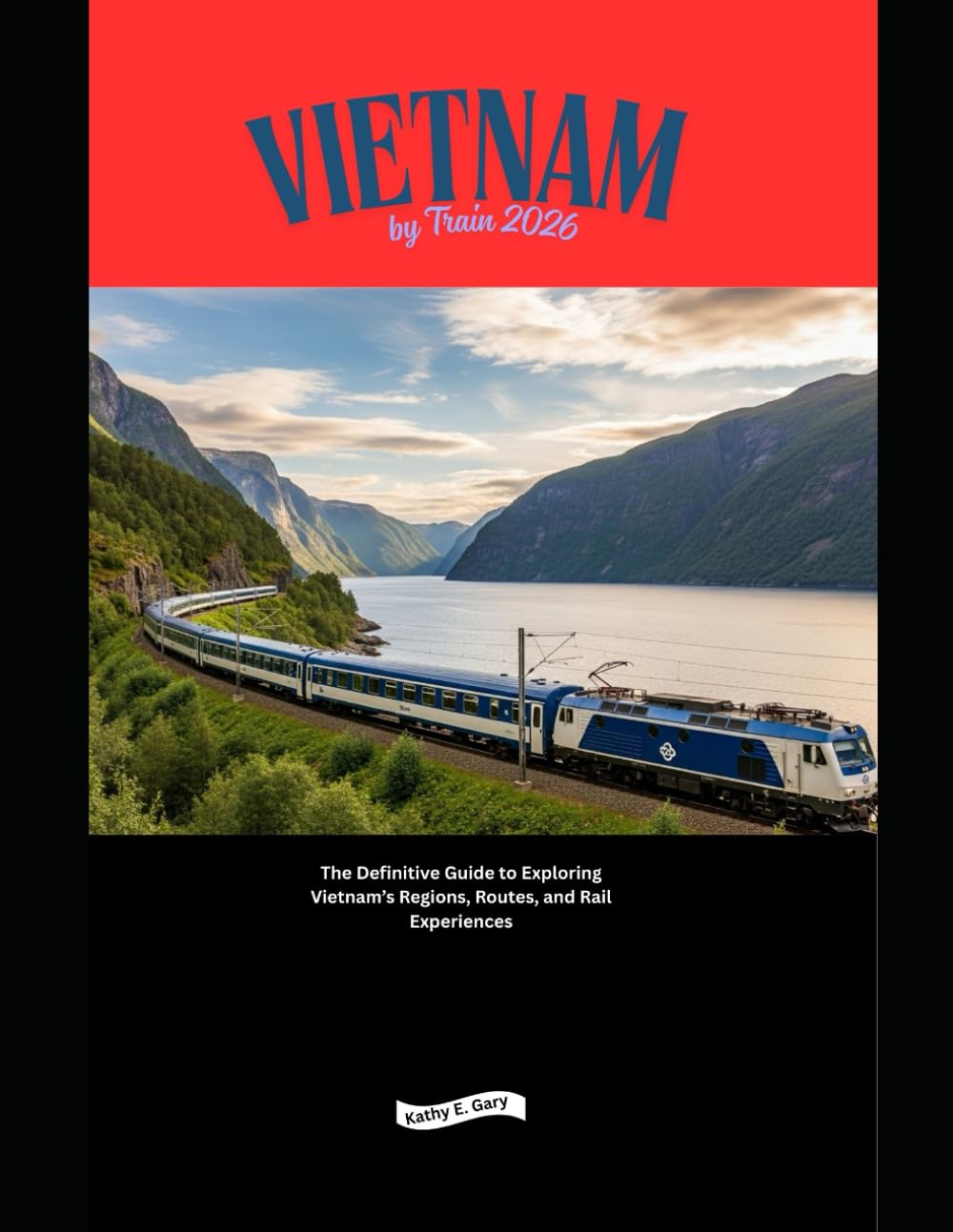 Vietnam by Train 2026: The Definitive Guide to Exploring Vietnam’s Regions, Routes, and Rail Experiences (Explore the World by Train in 2026)