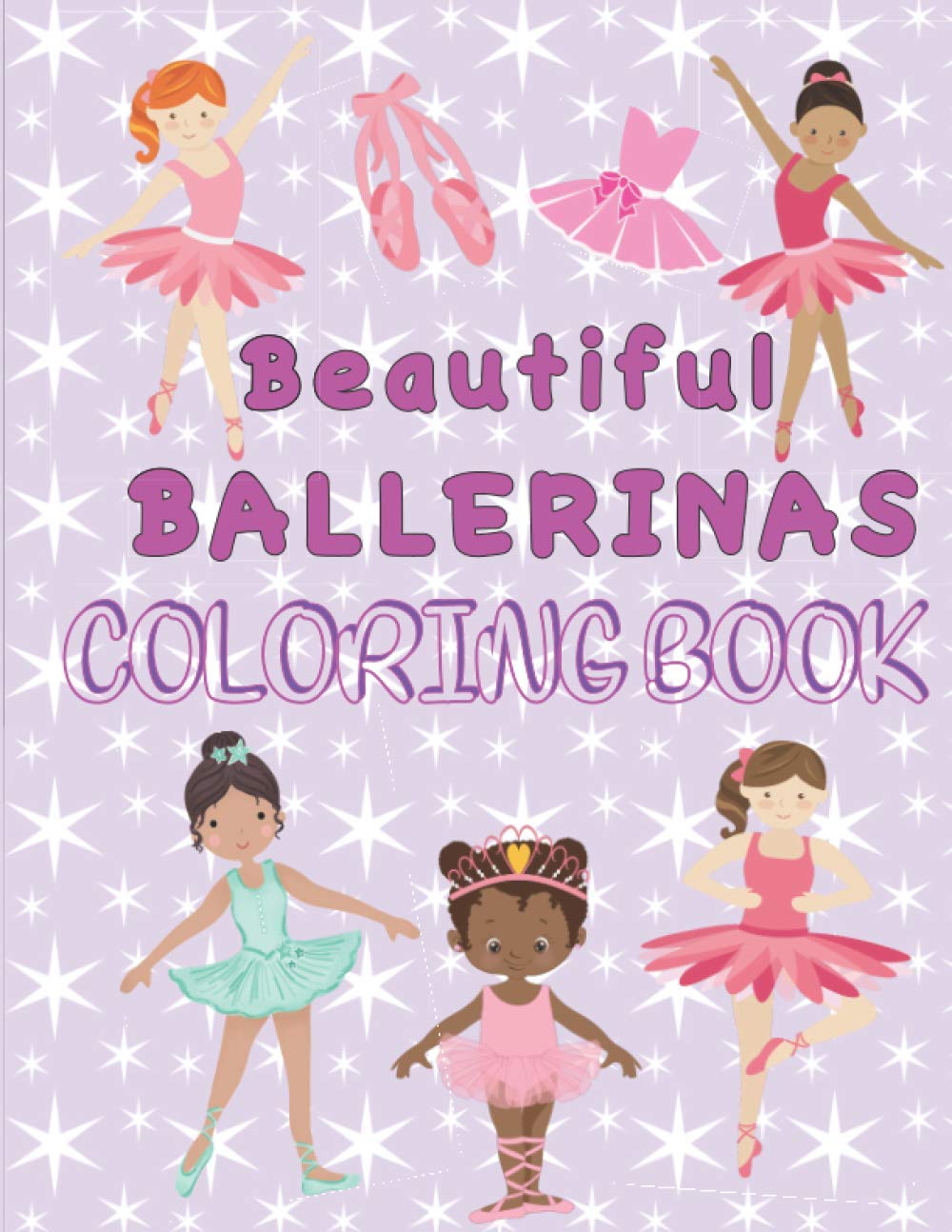 The Beautiful Ballerinas Coloring Book: Inspirational Ballet Coloring Book with Affirmations for Girls Ages 5 -10. A Lovely Activity Book for Kids who love Ballet and Dancing.