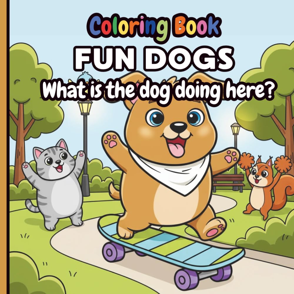 Dog Adventures Coloring Book: Cute, Funny and Creative dogs: What is the dog doing here?