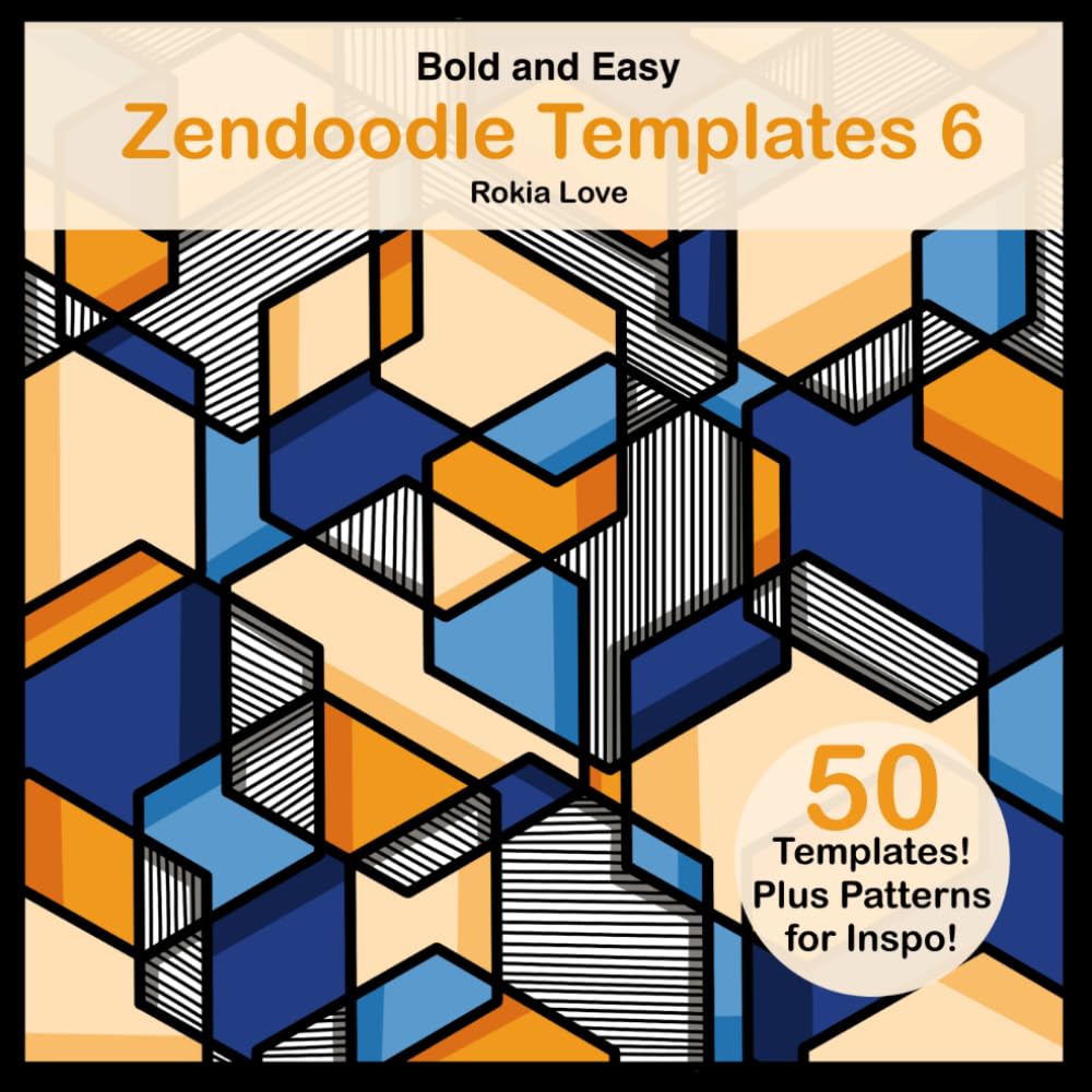 Zendoodle Templates 6: Bold and Easy Zendoodle Templates for Beginners. Hexagon Themed Templates for Creativity and Mindfulness.