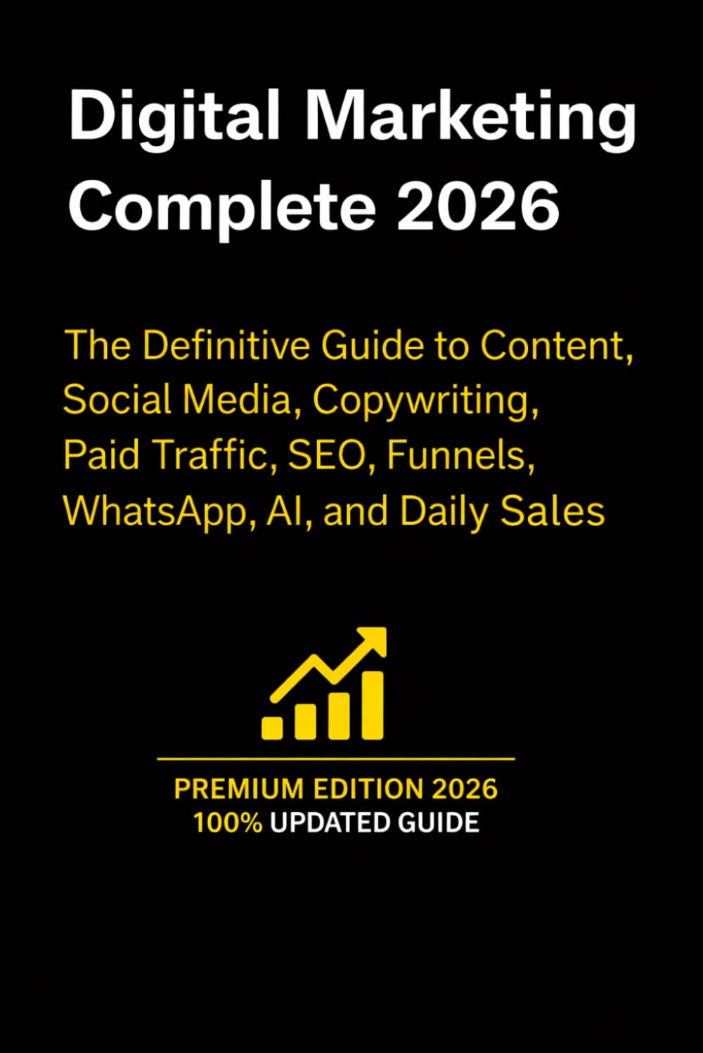 Digital Marketing Complete 2026: The Definitive Guide to Content, Social Media, Copywriting, Paid Traffic, SEO, Funnels, WhatsApp, AI, and Daily Sales