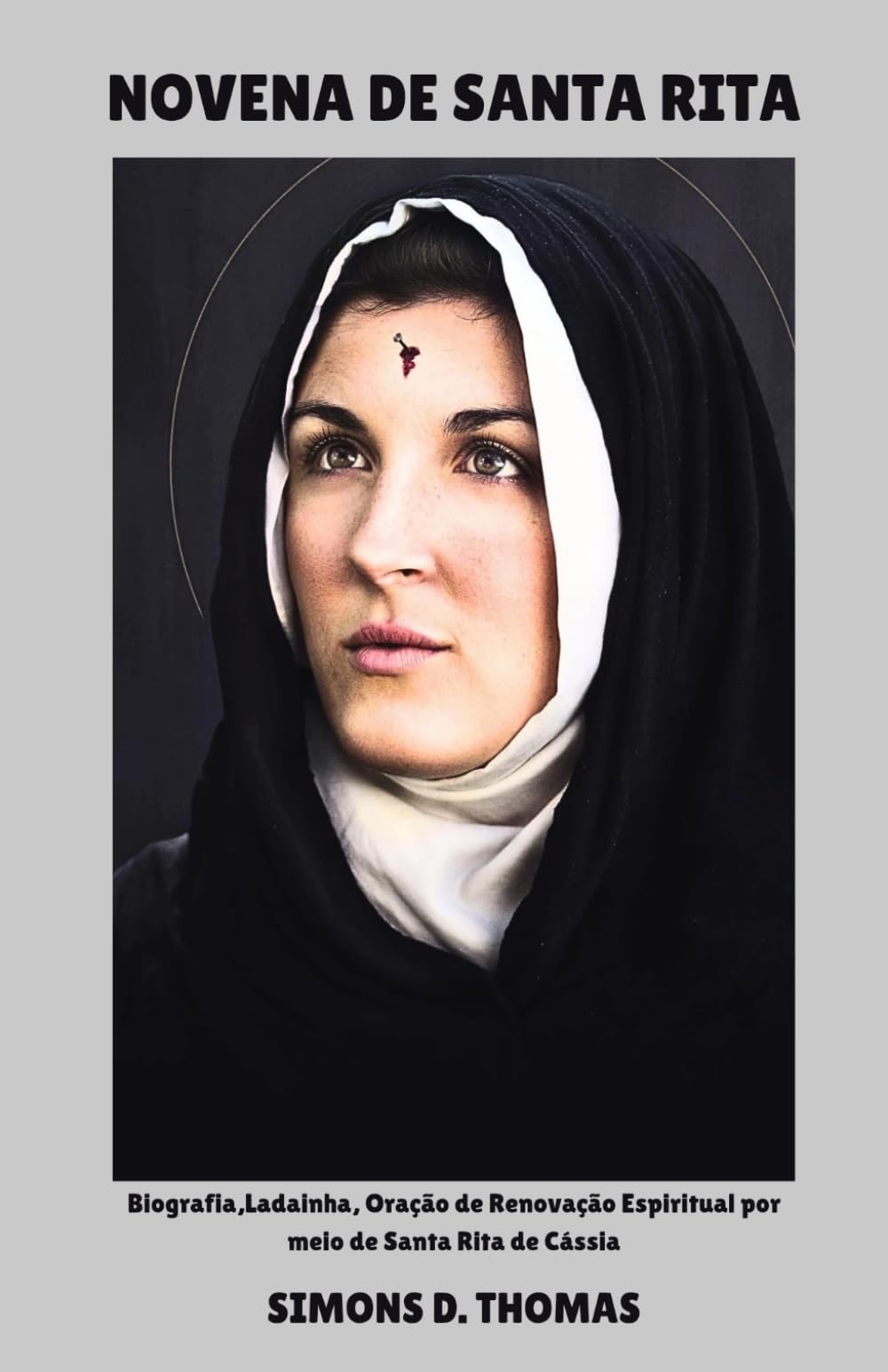 NOVENA DE SANTA RITA: Biografia,Ladainha, Oração de Renovação Espiritual por meio de Santa Rita de Cássia