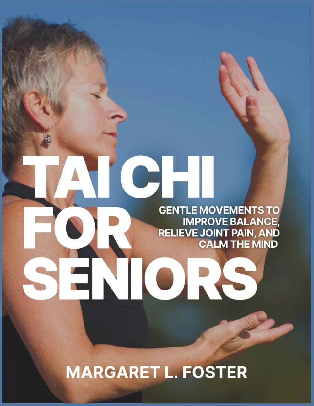 TAI CHI FOR SENIORS: Gentle Movements to Improve Balance, Relieve Joint Pain, and Calm the Mind