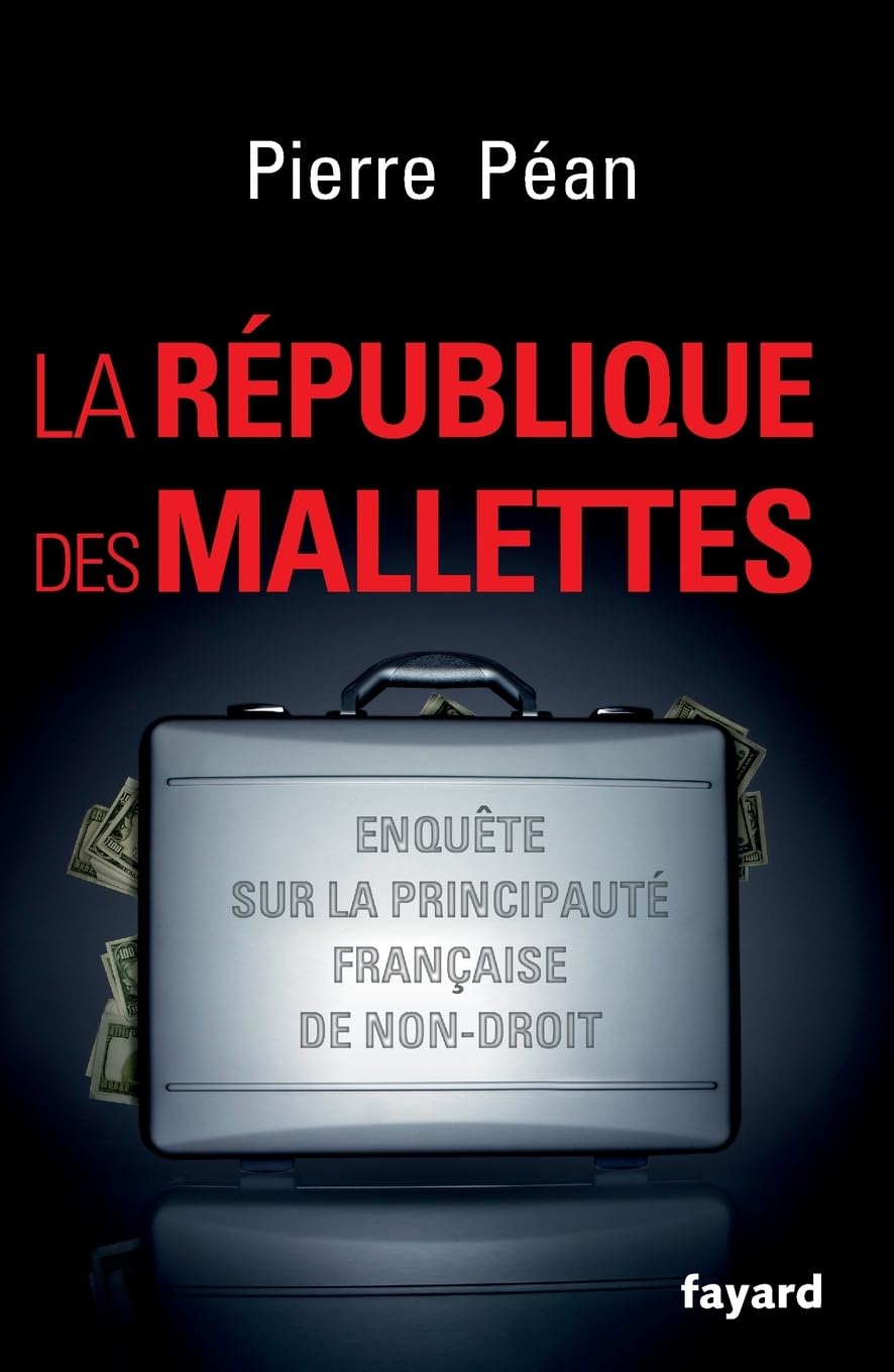 La République des mallettes: Enquête sur la principauté française de non-droit (Documents)
