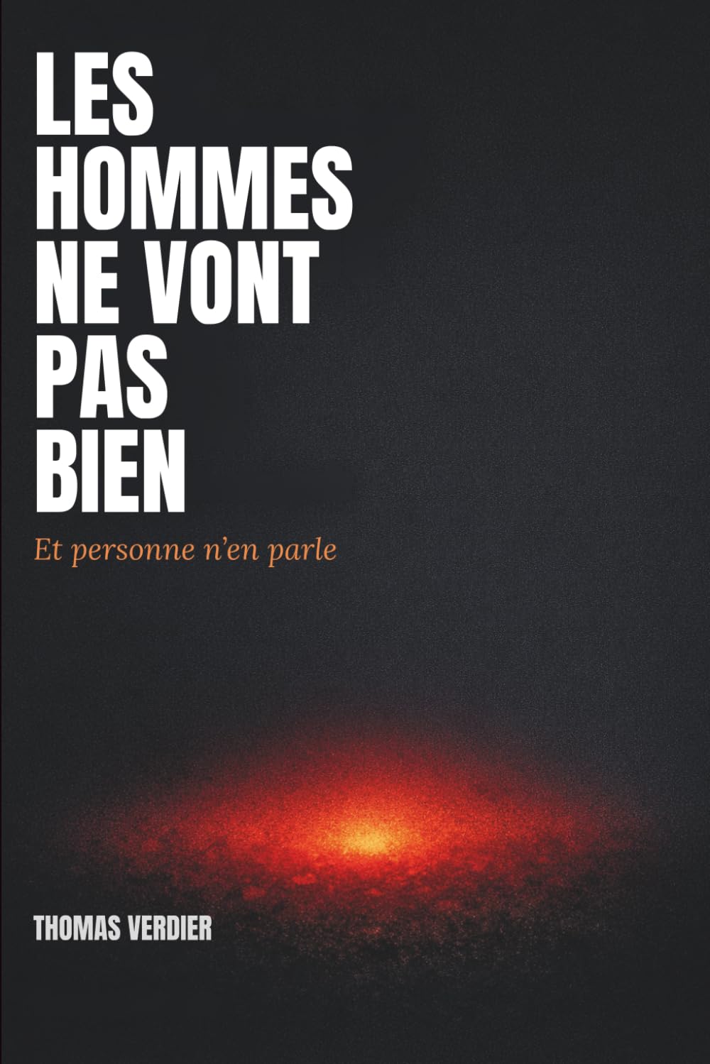 Les hommes ne vont pas bien: Et personne n'en parle