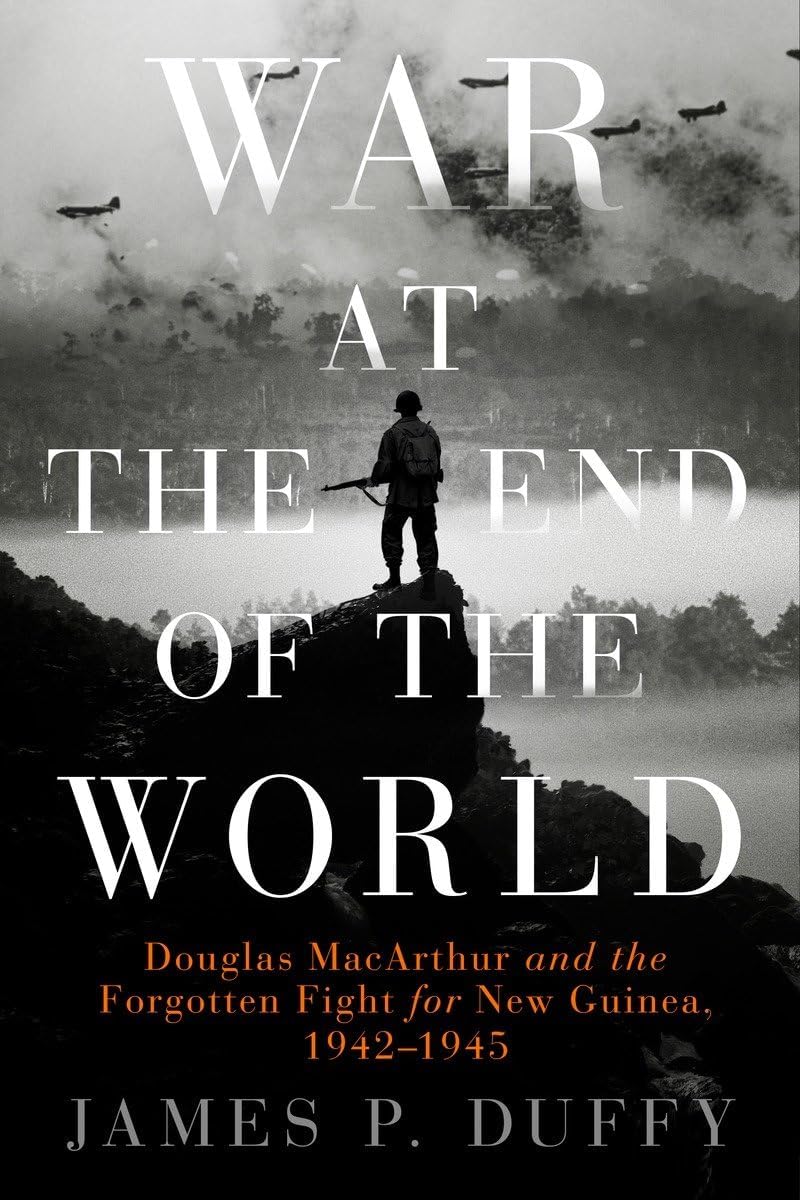 War at the End of the World : Douglas MacArthur and the Forgotten Fight For New Guinea, 1942 - 1945 Hardcover โ 7 Jan. 2016