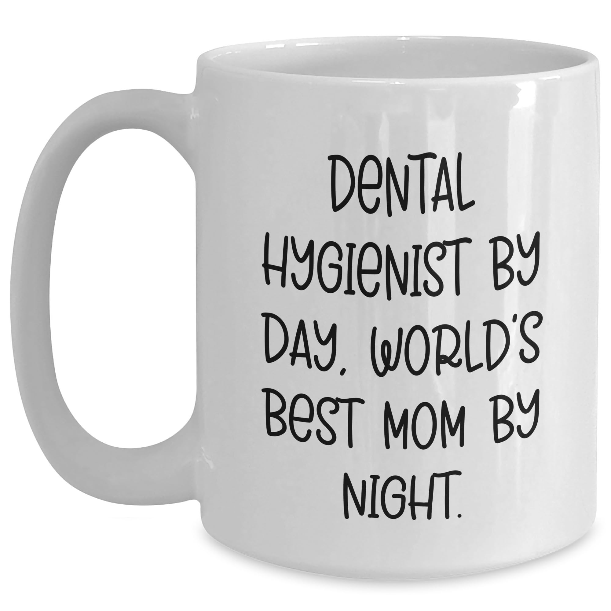Funny Dental Hygienist By Day World's Best Mom Mug Gifts for Birthday Celebrations from Mom to Daughter, Unique Present for Dental Hygienist Wife, Inspirational Quote Coffee Cup for Her