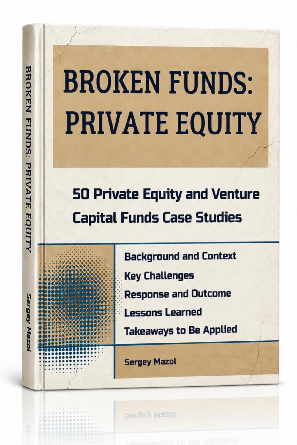 Broken Funds: A Private Equity Casebook: 50 Private Equity and Venture Capital Funds Case Studies. How to Avoid Mistakes in Raising Capital and Your PE/VC Investment Fund Strategy